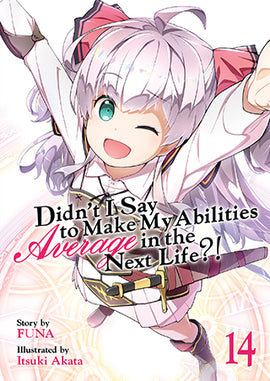 Didn't I Say to Make My Abilities Average in the Next Life?! (Light Novel) Vol. 14