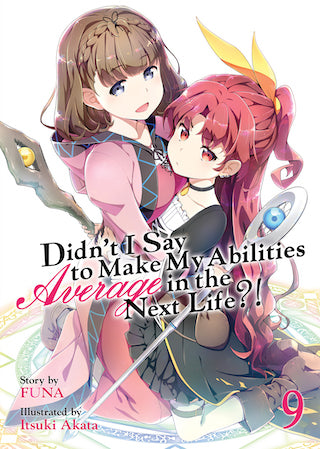 Didn't I Say to Make My Abilities Average in the Next Life?! (Light Novel) Vol. 9