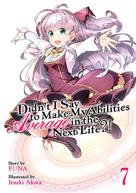 Didn't I Say to Make My Abilities Average in the Next Life?! (Light Novel) Vol. 7